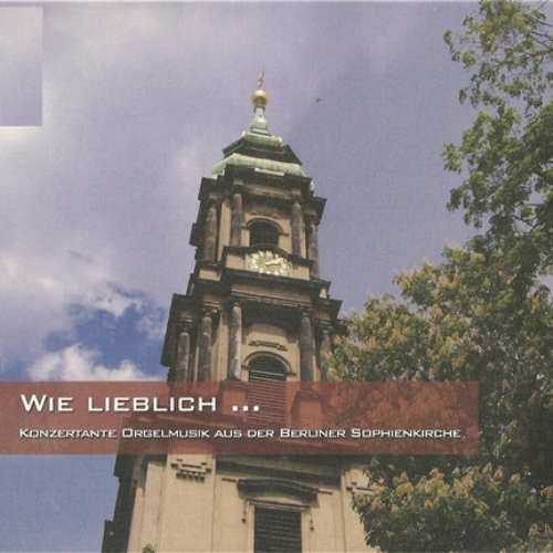 Wie Lieblich... Konzertante Orgelmusik aus der Berliner Sophienkirche (APE)