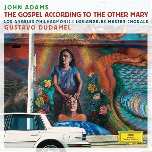 Dudamel: Adams - The Gospel According To The Other Mary (24/96 FLAC)