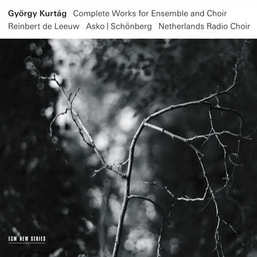 György Kurtág - Complete Works For Ensemble And Choir (24/96 FLAC)