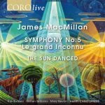 Harry Christophers: MacMillan - Symphony no.5 'Le grand Inconnu', The Sun Danced (24/96 FLAC)