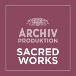 Archiv Produktion - Sacred Works (FLAC)