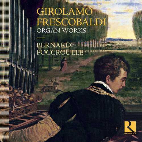 Bernard Foccroulle: Girolamo Frescobaldi - Organ Works (24/48 FLAC)