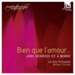 Les Arts Florissants: Bien que l'amour… Airs sérieux et à boire vol.1 (24/96 FLAC)