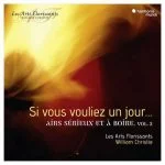 Les Arts Florissants: Si vous vouliez un jour… Airs sérieux et à boire vol.2 (24/96 FLAC)