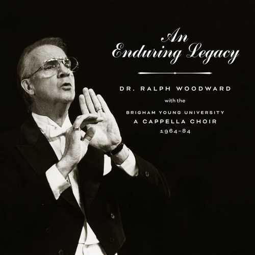 An Enduring Legacy. Dr. Ralph Woodward with the BYU A Cappella Choir 1964-84 (24/96 FLAC)