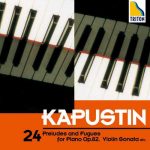 Kapustin - 24 Preludes and Fugues for Piano op.82, Violin Sonata etc. (FLAC)