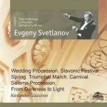 Svetlanov: Glazunov - Wedding Procession, Slavonic Festival, Spring, Triumphal March, Carnival, Solemn Procession, From Darkness to Light (FLAC)