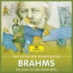 Wir entdecken Komponisten: Brahms - Das Genie aus dem Gängeviertel (FLAC)
