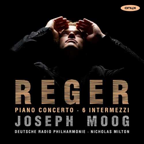 Joseph Moog: Reger - Piano Concerto, 6 Intermezzi (24/48 FLAC)