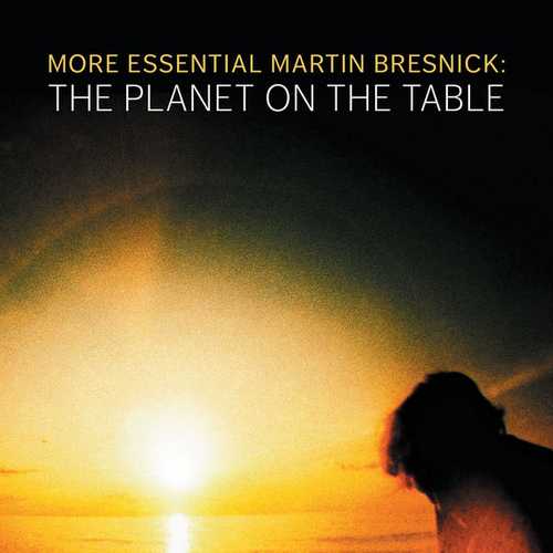 More Essential Martin Bresnick: The Planet on the Table (FLAC)