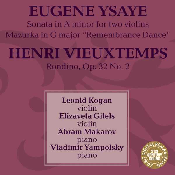 Kogan, Gilels, Makarov, Yampolsky: Ysaÿe - Sonata in A Minor, Mazurka in G Major; Vieuxtemps - Rondino no.2 op.32 (FLAC)