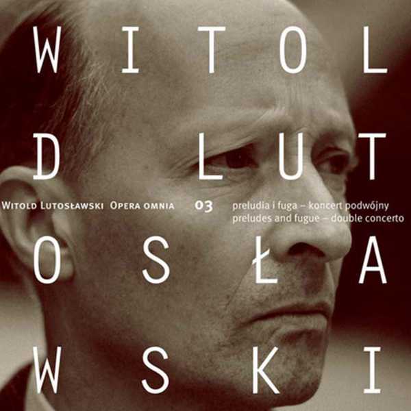 Witold Lutosławski - Opera Omnia vol.3 (FLAC)