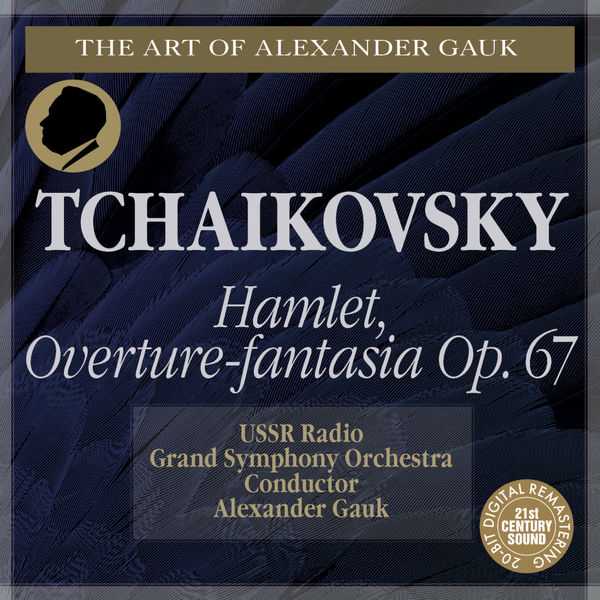 The Art of Alexander Gauk: Tchaikovsky - Hamlet, Overture-fantasia op.67 (FLAC)