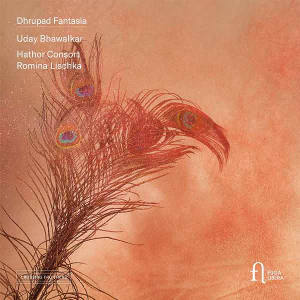 Uday Bhawalkar, Hathor Consort, Romina Lischka: Dhrupad Fantasia (24/96 FLAC)