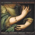 Hantaï, Barthel, Egüez, Pierlot: A Concert for Madame de Sévigné (FLAC)