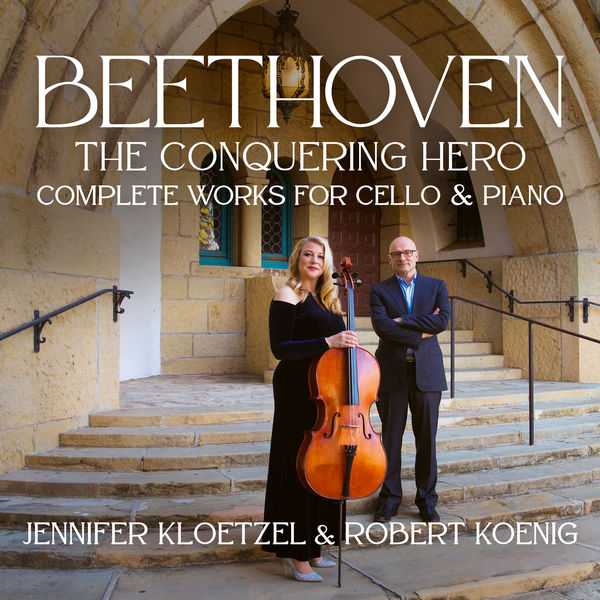 Jennifer Kloetzel, Robert Koenig: Beethoven - The Conquering Hero. Complete Works For Cello and Piano (24/192 FLAC)
