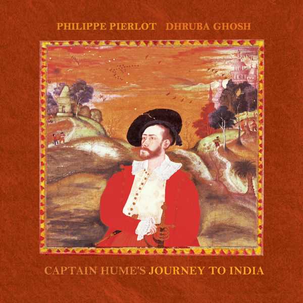 Philippe Pierlot, Dhruba Ghosh: Captain Hume's Journey to India (FLAC)
