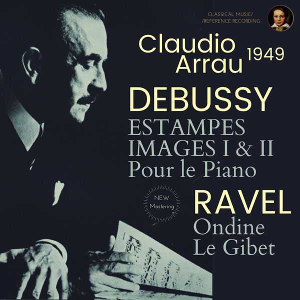 Arrau: Debussy - Estampes, Images I & II, Pour le Piano; Ravel - Ondine, Le Gibet (FLAC)