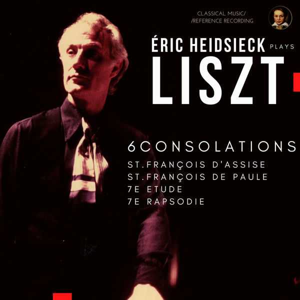 Eric Heidsieck plays Liszt: 6 Consolations, St. François d'Assise, St. François de Paule, 7e Etude, 7e Rapsodie (FLAC)