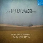 Huelgas Ensemble: The Landscape of the Polyphonists (24/96 FLAC)
