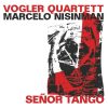 Vogler Quartett, Marcelo Nisinman - Señor Tango (FLAC)