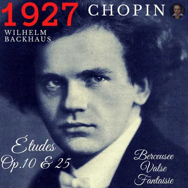 Wilhelm Backhaus: Chopin - Études op.10 & 25, Berceusse, Valse, Fantasie (FLAC)