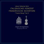 Albrecht: Bach - Italienisches Konzer, Französische Ouvertüre "Clavier-Übung" Part II. Organ Arrangements (FLAC)