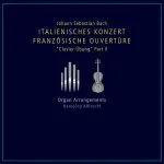Albrecht: Bach - Italienisches Konzer, Französische Ouvertüre "Clavier-Übung" Part II. Organ Arrangements (FLAC)