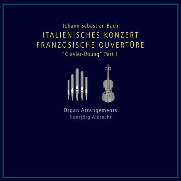 Albrecht: Bach - Italienisches Konzer, Französische Ouvertüre "Clavier-Übung" Part II. Organ Arrangements (FLAC)