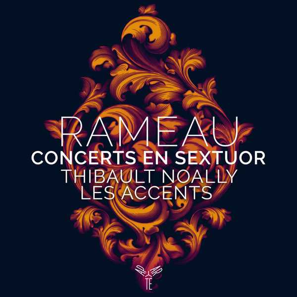 Thibault Noally, Les Accents: Rameau - Concerts En Sextuor (24/96 FLAC)
