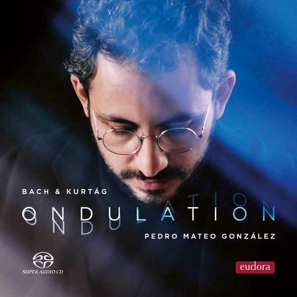 Pedro Mateo González: Bach & Kurtág - Ondulation (24/192)