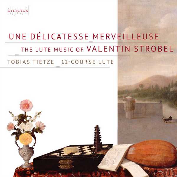 Tobias Tietze - Une Délicatesse Merveilleuse. The Lute Music of Valentin Strobel (24/96 FLAC)