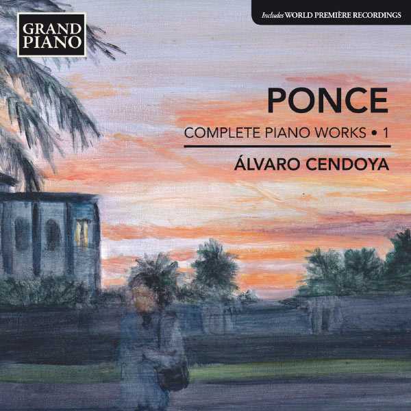 Álvaro Cendoya: Manuel María Ponce - Complete Piano Works vol.1 (FLAC)