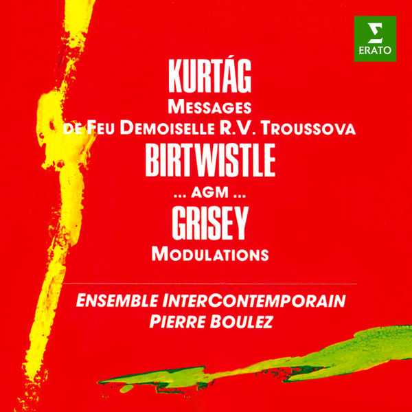 Boulez: Kurtág - Messages de feu Demoiselle R. V. Troussova; Birtwistle - ...agm...; Grisey - Modulations (FLAC)