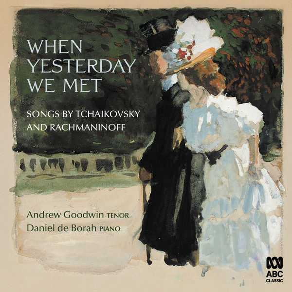 Andrew Goodwin, Daniel de Borah - When Yesterday We Met. Songs by Tchaikovsky and Rachmaninoff (24/48 FLAC)