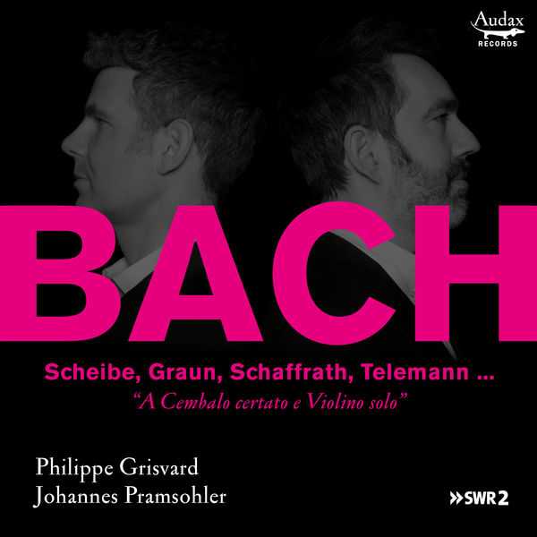 Johannes Pramsohler, Philippe Grisvard: Bach - A Cembalo certato e Violino solo (24/48 FLAC)