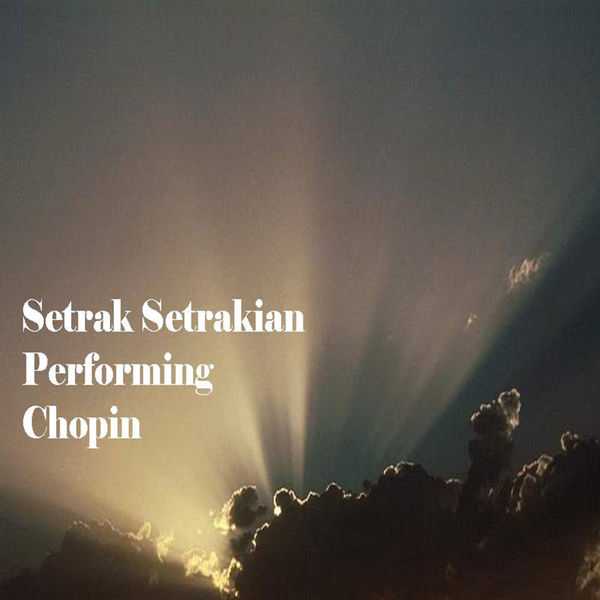 Setrak Setrakian performing Chopin (FLAC)