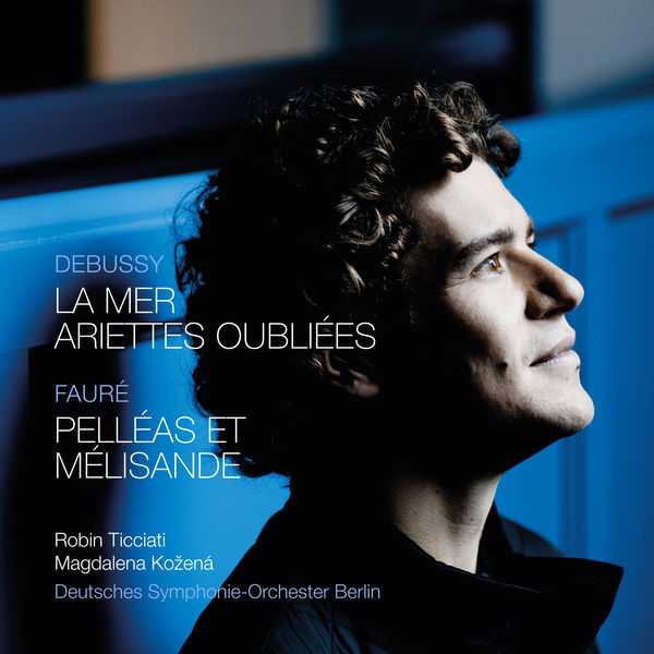 Ticciati, Kožená: Debussy - La Mer, Ariettes Oubliées; Fauré - Pelléas et Mélisande (24/96 FLAC)