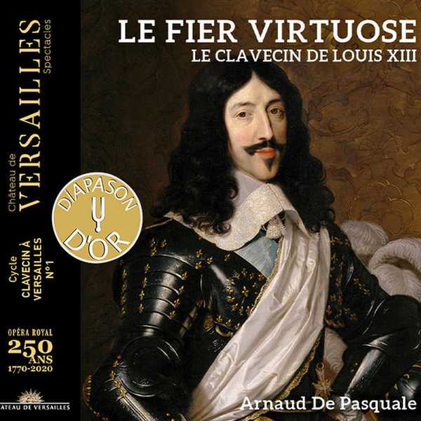 Arnaud de Pasquale - Le Fier Virtuose. Le Clavecin de Louis XIII (24/96 FLAC)