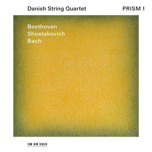 Danish String Quartet: Beethoven, Shostakovich, Bach - PRISM I (24/96 FLAC)