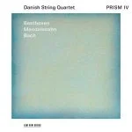 Danish String Quartet: Beethoven, Mendelssohn, Bach - PRISM IV (24/96 FLAC)