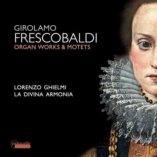Lorenzo Ghielmi, La Divina Armonia: Girolamo Frescobaldi - Organ Works & Motets (24/96 FLAC)