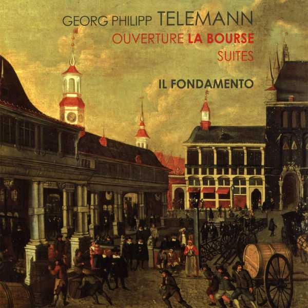 Il Fondamento: Telemann - Ouverture La Bourse, Suites (FLAC)