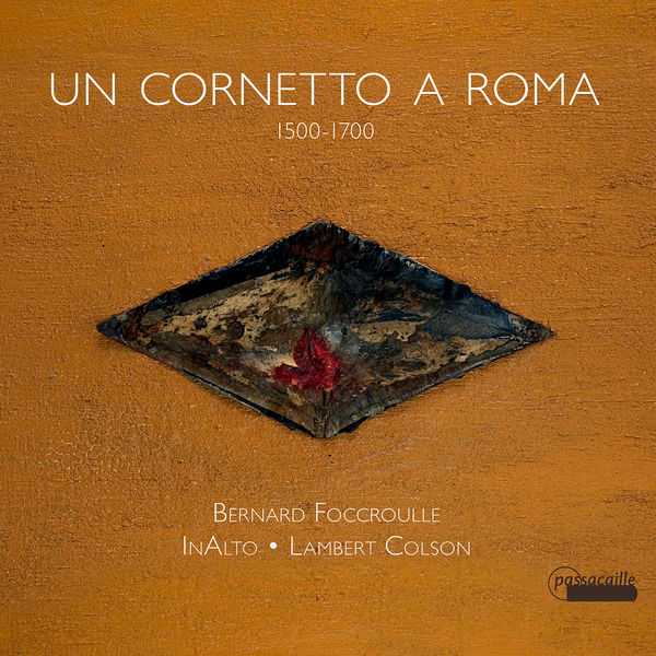 Foccroulle, InAlto, Colson: Un Cornetto a Roma 1500-1700 (FLAC)