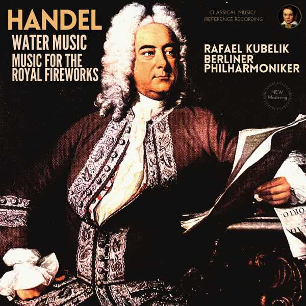 Rafael Kubelik: Handel - Water Music, Music for the Royal Fireworks (24/96 FLAC)