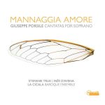 Stefanie True, Inês d'Avena - Mannaggia Amore. Giuseppe Porsile - Cantatas for Soprano (24/96 FLAC)
