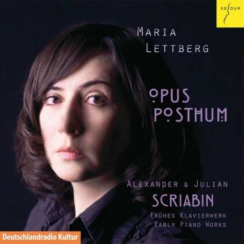 Maria Lettberg: Opus Posthum - Alexander & Julian Scriabin Early Piano ...