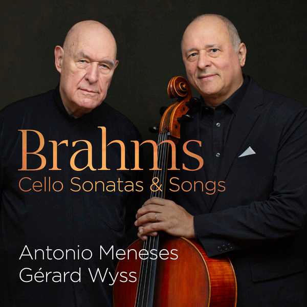 Antonio Meneses, Gérard Wyss: Brahms - Cello Sonatas & Songs (24/96 FLAC)