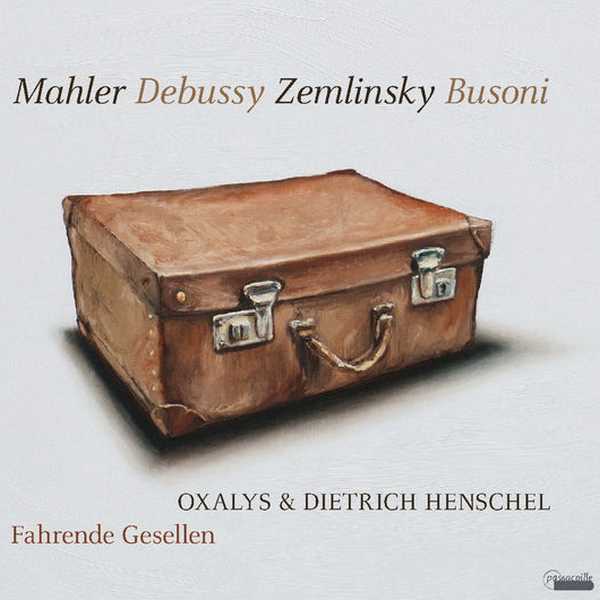 Oxalys: Mahler, Debussy, Zemlinsky, Busoni - Fahrende Gesellen (24/44 FLAC)