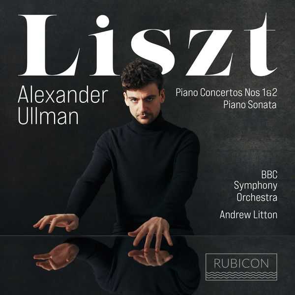 Alexander Ullman, Andrew Litton: Liszt - Piano Concertos no.1 & 2, Piano Sonata (24/96 FLAC)